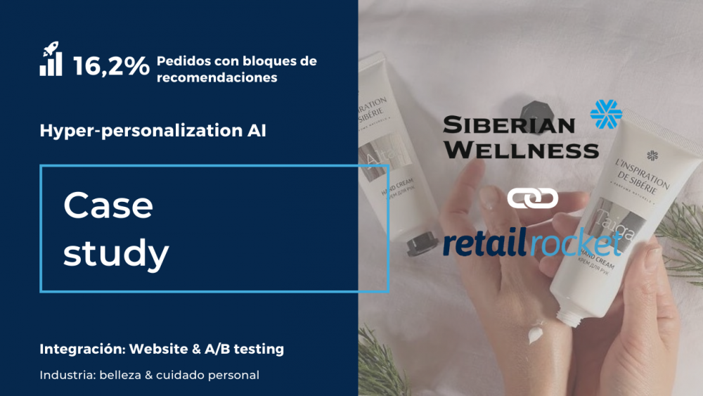 Cómo obtener más del 16% de los pedidos con un enfoque personalizado utilizando la tecnología IA de Retail Rocket: caso de Siberian Wellness
